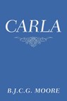 Carla - B J C G Moore - 9781546246220