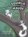Squirlie and Maude - B T Scherer - 9781546246992
