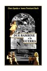Due Bambine E La Guerra - SPADA,  Clara ; Bach, Maria Ivana Trevisani - 9781546327752