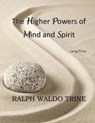 The Higher Powers of Mind and Spirit - TRINE,  Ralph Waldo - 9781546353270
