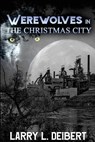 Werewolves In The Christmas City - Larry L. Deibert - 9781546369370