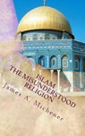 Islam: The Misunderstood Religion - James a. Michener - 9781546436379