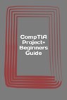 CompTIA Project+ Beginners Guide: Exam PK0-004 - Erwin Haas - 9781546491095