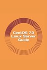 CentOS 7.3 Linux Server Guide - Gregory Blake - 9781546493464