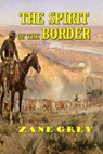 The Spirit of the Border - Zane Grey - 9781546641407