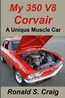 My 350 V8 Corvair: A unique muscle car - Ronald S. Craig - 9781546643128