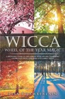 Wicca Wheel of the Year Magic: A Beginner's Guide to the Sabbats, with History, Symbolism, Celebration Ideas, and Dedicated Sabbat Spells - Lisa Chamberlain - 9781546669654