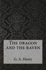 The dragon and the raven - G. a. Henty - 9781546793267