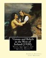 Visions and Beliefs in the West of Ireland (1920). By: Lady Gregory, and By: W. B. Yeats: With two esays and notes By: William Butler Yeats ( 13 June - W. B. Yeats - 9781546828662
