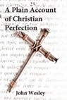 Plain Account of Christian Perfection - John Wesley - 9781546985532