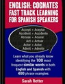 English: Cognates Fast Track Learning for Spanish Speakers: Learn what you already know identifying the 100 most frequent simil - Sarah Retter - 9781547028573