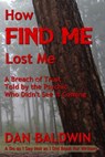 How FIND ME Lost Me: A Breach of Trust Told by the Psychic Who Didn't See It Coming. - A Do as I Say Not as I Did Book for Writers. - Dan Baldwin - 9781547044078