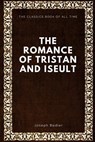 The Romance of Tristan and Iseult - Joseph Bedier - 9781547087426