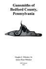 Gunsmiths of Bedford County, Pennsylvania - James Biser Whisker - 9781547137527