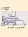 La Maquina del Tiempo (Spanish Edition) - Herbert George Wells - 9781547194261