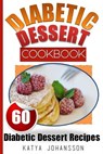 Diabetic Dessert Cookbook: Top 60 Diabetic Dessert Recipes (With Nutritional Values For Each Recipe) - Katya Johansson - 9781547239962