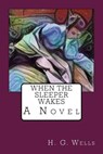 When the Sleeper Wakes - H. G. Wells - 9781547272440