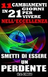 Smetti di essere un perdente. 11 cambiamenti in 21 giorni per vivere nell'eccellenza, - H. G. Cibele - 9781547502813