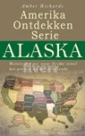 Amerika Ontdekken Serie Alaska Reisverslag per staat – Ervaar zowel het gewone als het onbekende - Amber Richards - 9781547504039