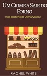 Um Crime a Sair do Forno (Um mistério de Olivia Quinn) - Rachel White - 9781547505128