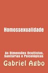 Homossexualidade: As Dimensões Ocultistas, Sanitárias e Psicológicas - Gabriel Agbo - 9781547505173