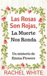 Las Rosas Son Rojas, La Muerte Nos Ronda. Un misterio de Emma Flowers - Rachel White - 9781547509362