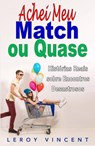 Achei Meu Match, ou Quase: Histórias Reais sobre Encontros Desastrosos - Leroy Vincent - 9781547509454