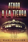 Atado a la Tierra - Mari Collier - 9781547513857