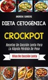 Dieta Cetogénica: Crockpot: Recetas de cocción lenta para la rápida pérdida de peso (Ollas de cocción lenta) - Andrew J Sanders - 9781547516094