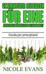 Pflanzliche Heilmittel - Ultimativer Leitfaden für eine außergewöhnliche Gesundheit - Nicole Evans - 9781547516339