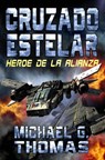 Cruzado Estelar: Heroe de la Alianza - Michael G. Thomas - 9781547519446