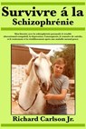 Survivre à la schizophrénie - Richard Carlson Jr. - 9781547524150