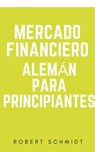 Mercado financiero alemán para principiantes - Robert Schmidt - 9781547524389