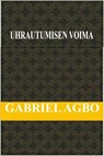 Uhrautumisen Voima - Gabriel Agbo - 9781547527724