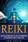 Reiki: Guida alla guarigione del Reiki per aumentare la tua energia, salute e benessere - Jen Solis - 9781547528660