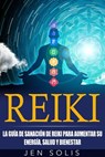 Reiki: la guía de sanación de Reiki para aumentar su energía, salud y bienestar - Jen Solis - 9781547531981