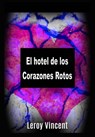 El hotel de los Corazones Rotos - Leroy Vincent - 9781547532230