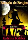 Escuela de Brujas - Libro 6 - El amor siempre gana - Katrina Kahler - 9781547534180