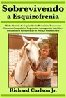 Sobrevivendo a Esquizofrenia - Richard Carlson Jr. - 9781547535774