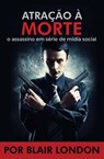 Atração A Morte o assassino em série de mídia social - Blair London - 9781547536078