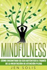 Mindfulness: Cómo encontrar su Ser Auténtico a través de la Meditación de Atención Plena - Jen Solis - 9781547537440