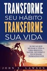 Transforme seu hábito Transforme sua vida - John S. Lawson - 9781547538430