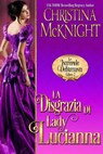 La Disgrazia di Lady Lucianna (Le Intrepide Debuttanti, Libro 2) - Christina McKnight - 9781547539451