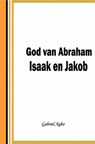 God van Abraham,Isaak en Jakob - Gabriel Agbo - 9781547541553