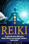 Reiki: O guia da cura reiki para desenvolver sua energia, saúde e bem-estar - Jen Solis - 9781547555833