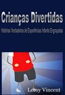 Crianças Divertidas: Histórias Verdadeiras de Experiências Infantis Engraçadas - Leroy Vincent - 9781547557158