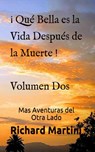 ¡Qué Bella es la Vida después de la Muerte! Volumen Dos Mas Aventuras del Otra Lado - Richard Martini - 9781547560981