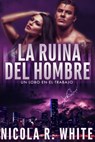 La Ruina del Hombre - Nicola R. White - 9781547563395