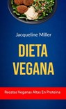 Dieta Vegana: Recetas Veganas Altas En Proteína - Jacqueline Miller - 9781547568833