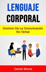 Lenguaje Corporal: Dominio De La Comunicación No Verbal - Daniel Moore - 9781547569489